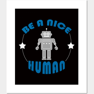 Be a nice human - Robot T-Shirt Posters and Art